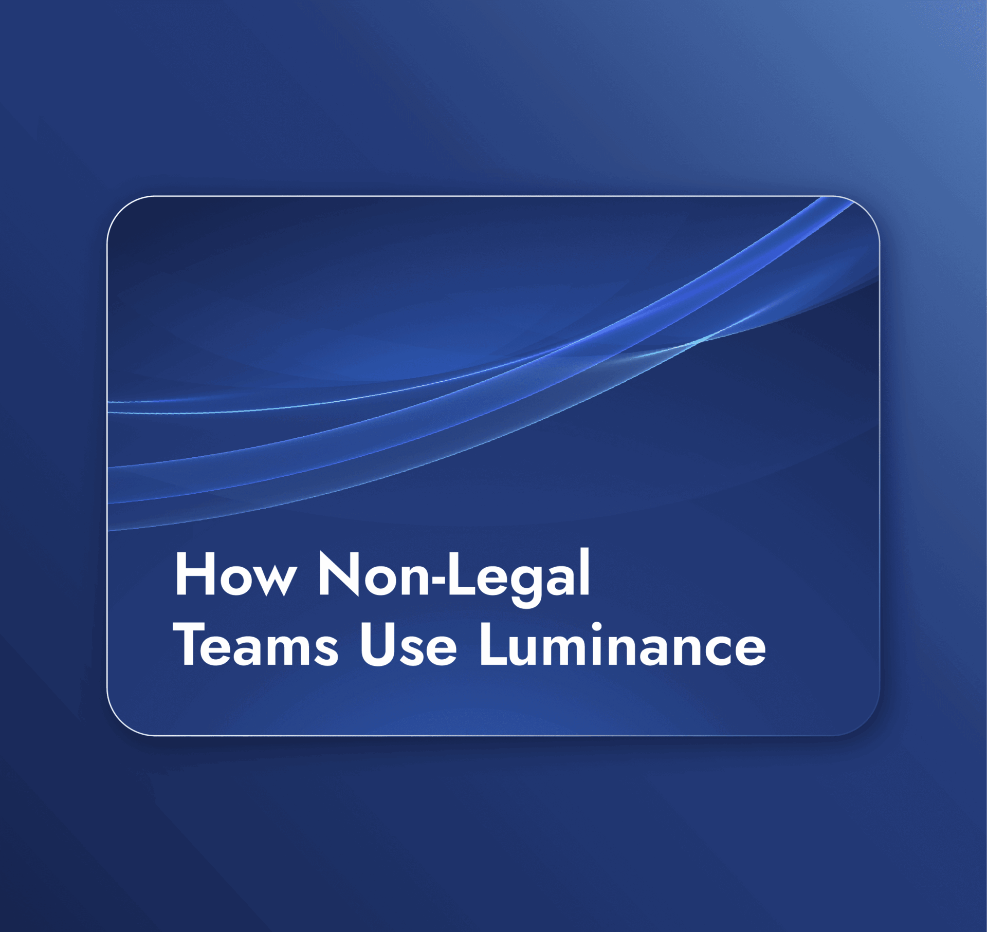 Creating an AI-Powered Business: How Non-Legal Teams Use Luminance